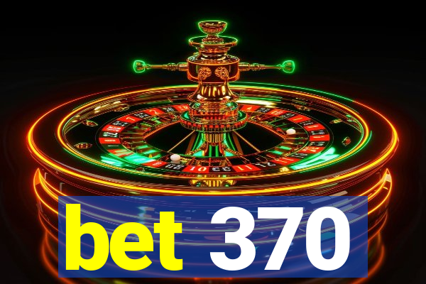 bet 370